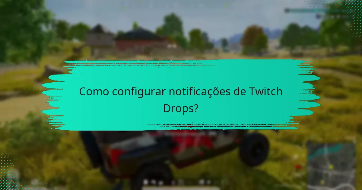Como configurar notificações de Twitch Drops?