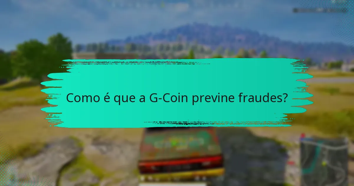 Como é que a G-Coin previne fraudes?