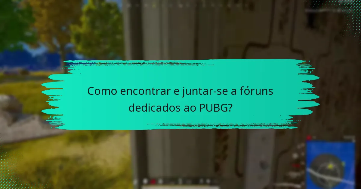 Como encontrar e juntar-se a fóruns dedicados ao PUBG?