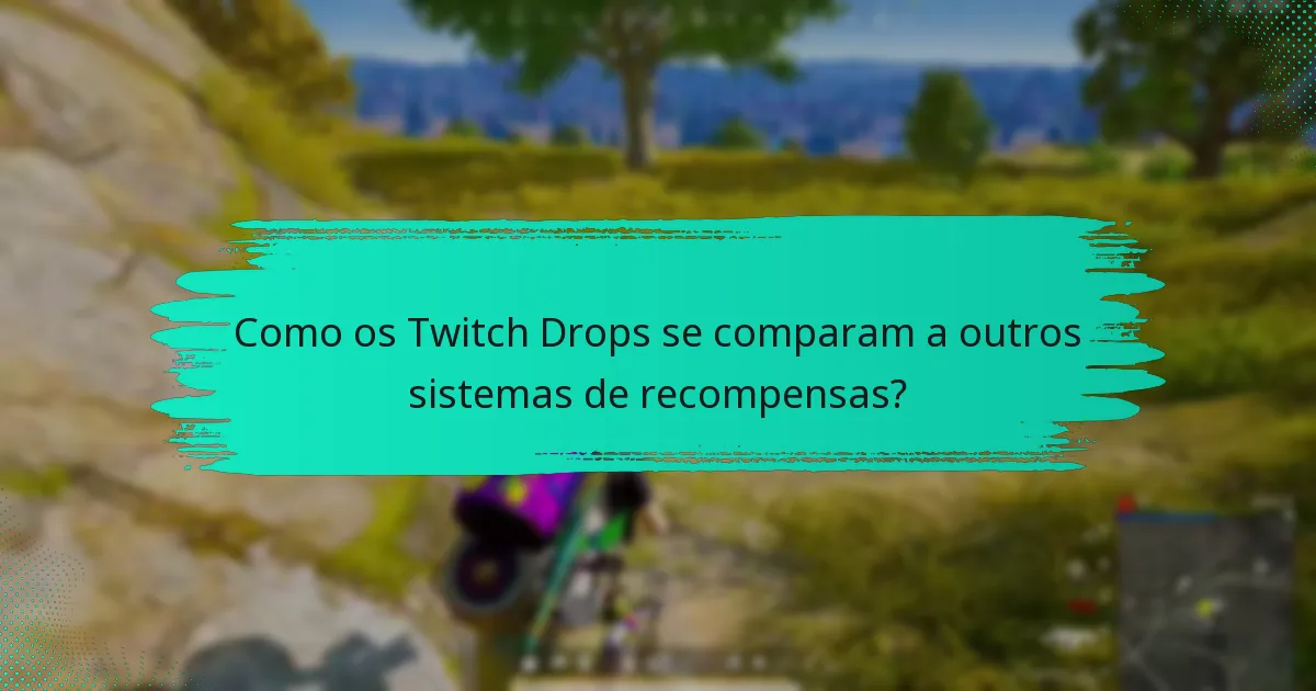 Como os Twitch Drops se comparam a outros sistemas de recompensas?