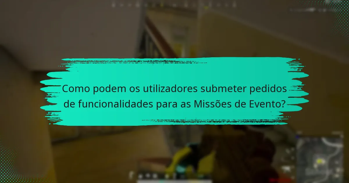 Que sugestões têm os utilizadores para melhorar as Missões de Evento?