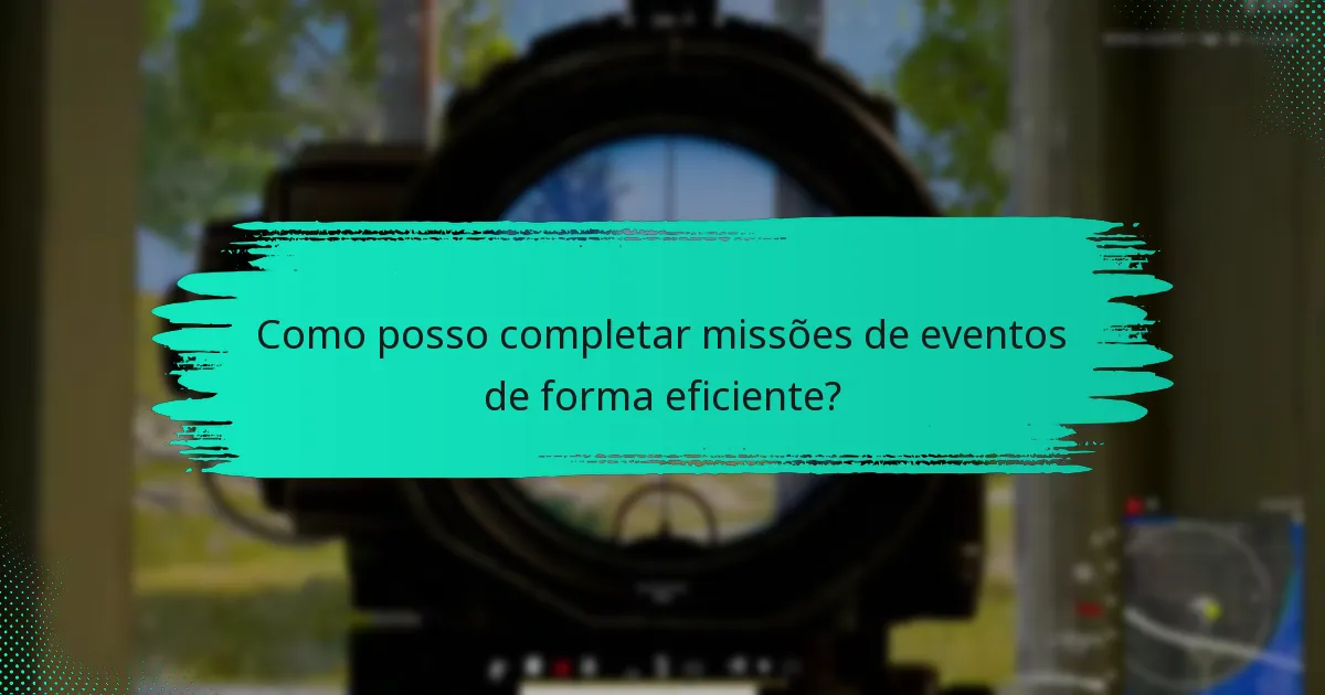 Como posso completar missões de eventos de forma eficiente?
