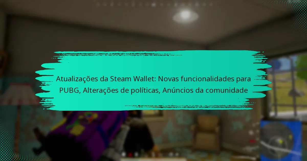 Atualizações da Steam Wallet: Novas funcionalidades para PUBG, Alterações de políticas, Anúncios da comunidade