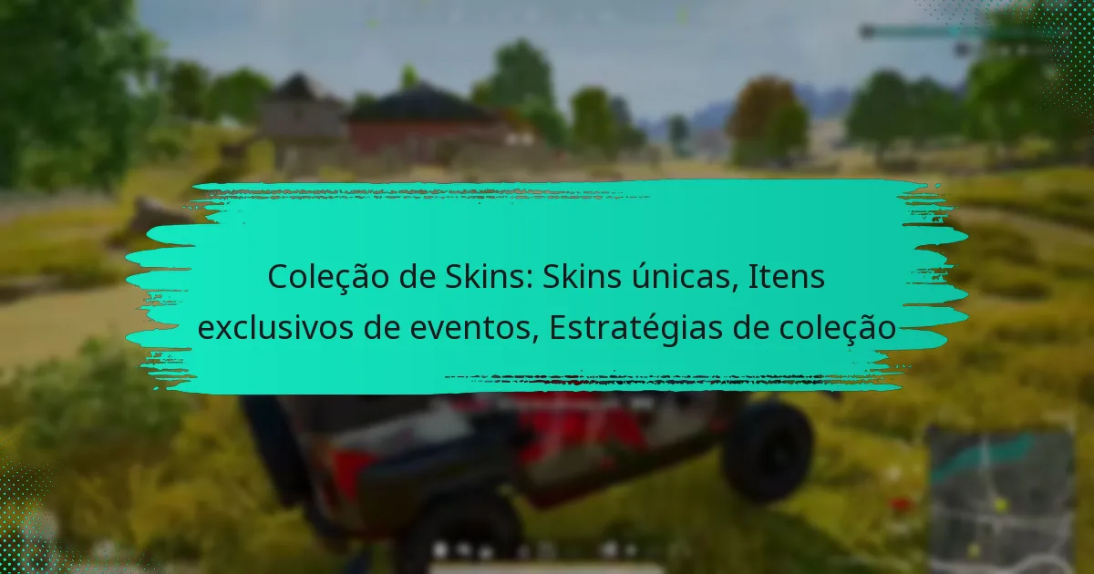 Coleção de Skins: Skins únicas, Itens exclusivos de eventos, Estratégias de coleção