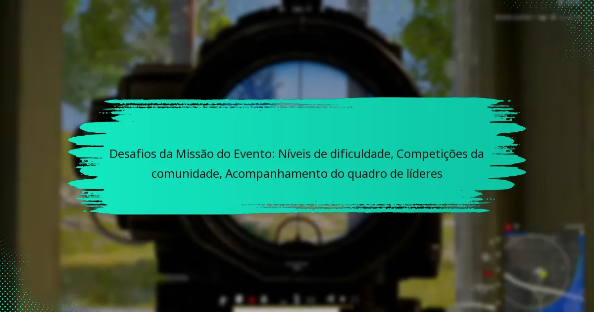 Desafios da Missão do Evento: Níveis de dificuldade, Competições da comunidade, Acompanhamento do quadro de líderes