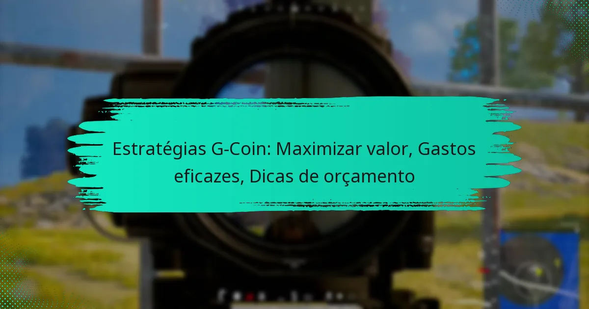 Estratégias G-Coin: Maximizar valor, Gastos eficazes, Dicas de orçamento