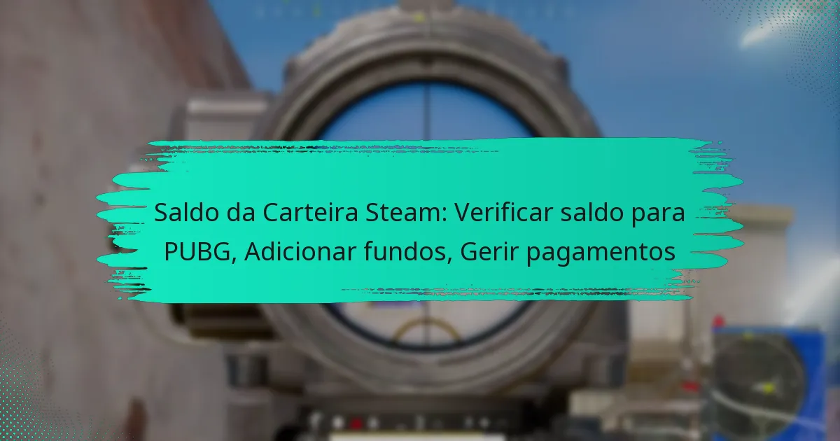 Saldo da Carteira Steam: Verificar saldo para PUBG, Adicionar fundos, Gerir pagamentos