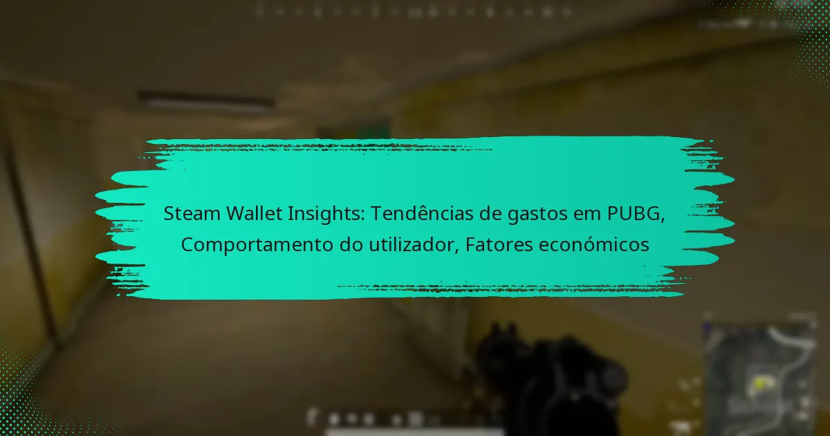 Steam Wallet Insights: Tendências de gastos em PUBG, Comportamento do utilizador, Fatores económicos