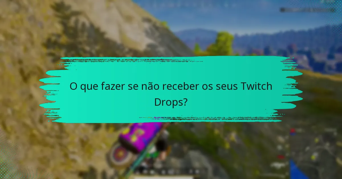 O que fazer se não receber os seus Twitch Drops?
