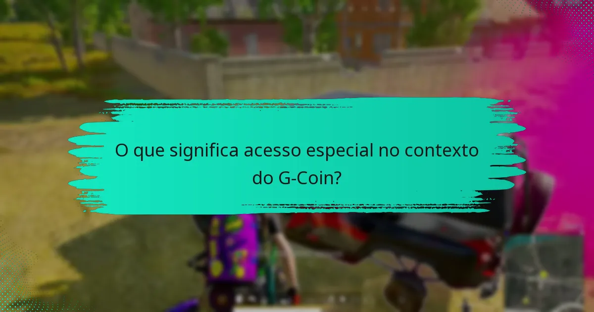 O que significa acesso especial no contexto do G-Coin?