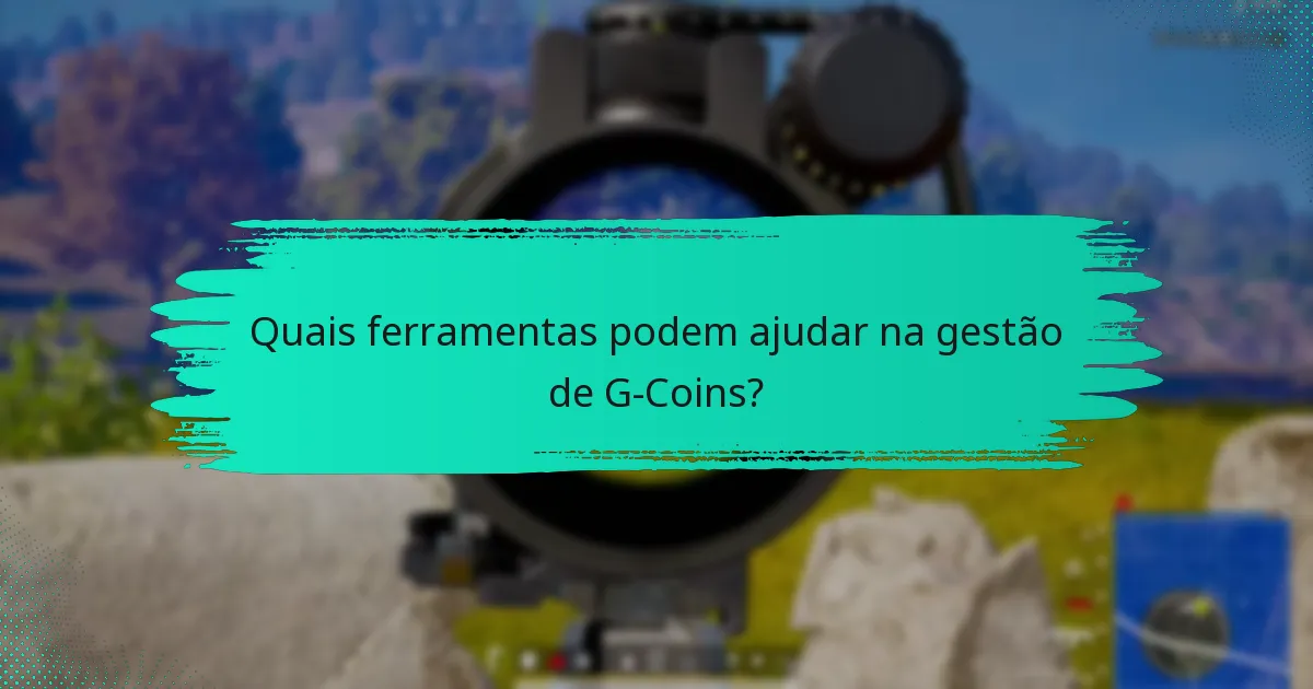 Quais ferramentas podem ajudar na gestão de G-Coins?