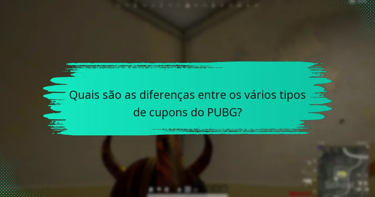 Quais são as diferenças entre os vários tipos de cupons do PUBG?